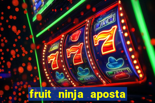 fruit ninja aposta 1 real